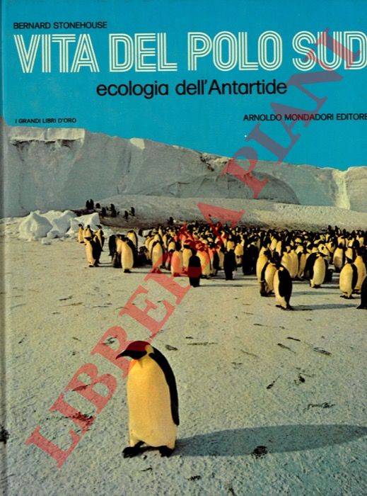 STONEHOUSE Bernard - - Vita del Polo Sud. Ecologia dell'Antartide.