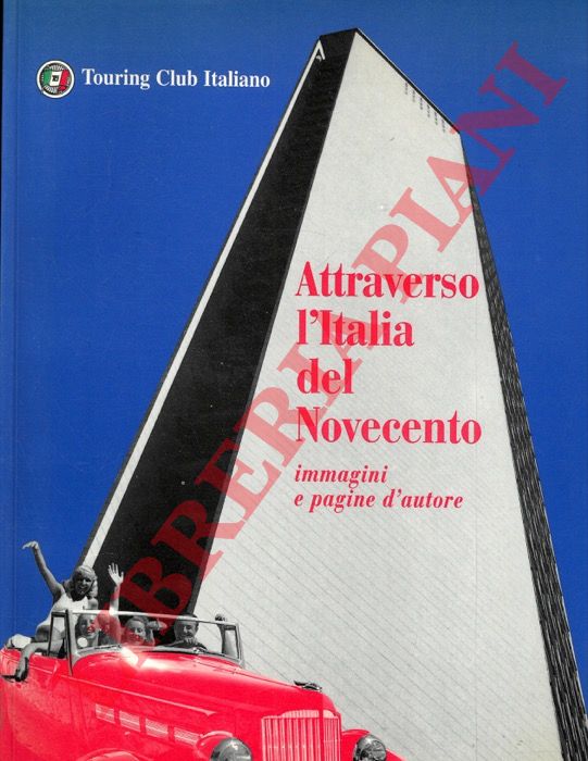 AA.VV. - - Attraverso l'Italia del Novecento. Immagini e pagine d'autore.