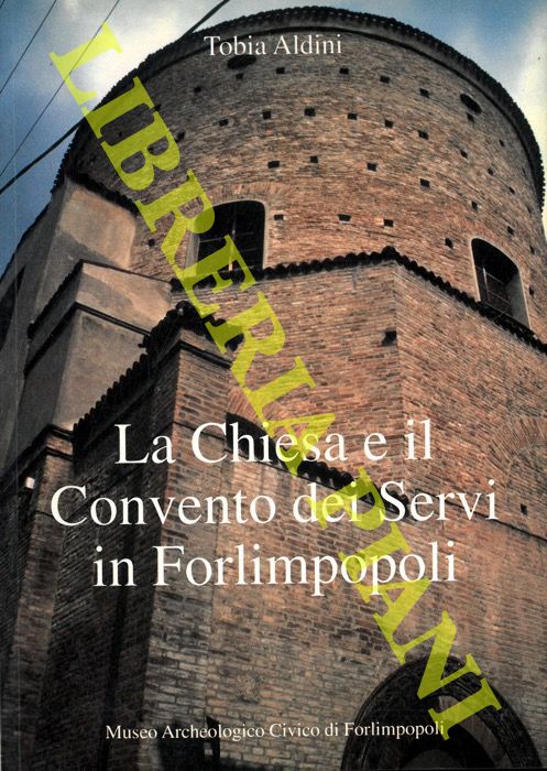 ALDINI Tobia - - La Chiesa e il Convento dei Servi in Forlimpopoli.