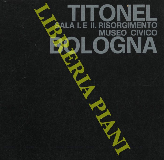 (SOLMI Franco) - - Titonel. Sala I e II Risorgimento, Museo Civico Bologna.