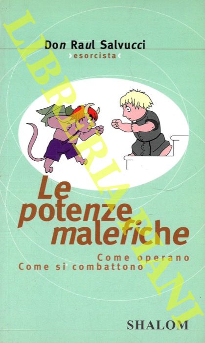 SALVUCCI, Don Raul, esorcista - - Le potenze malefiche. Come operano come si combattono.
