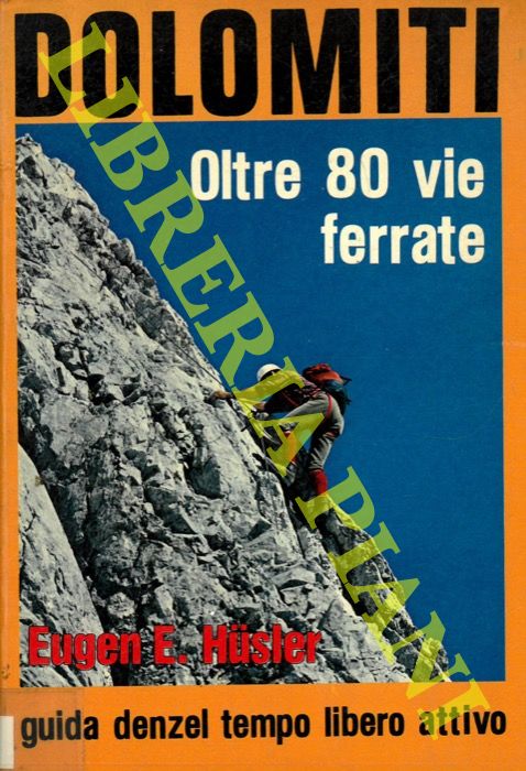 HUSLER Eugen E. - - Dolomiti. Oltre 80 vie ferrate.
