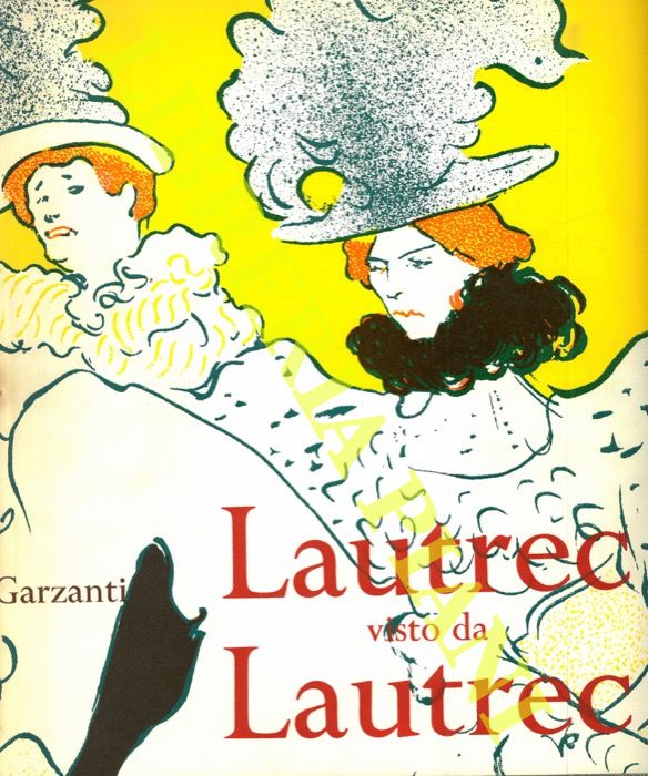 HUISMAN Ph. e DORTU M.G. - - Lautrec visto da Lautrec.