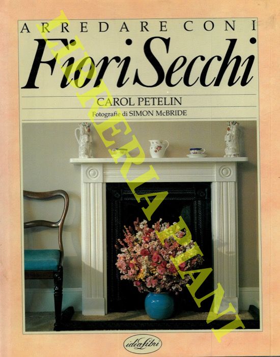 PETELIN Carol - - Arredare con i fiori secchi