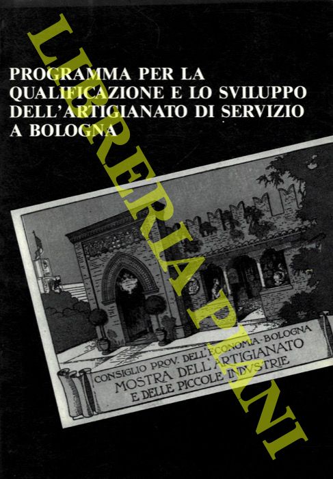 - - Programma per la qualificazione e lo sviluppo dell'artigianato di servizio a Bologna.