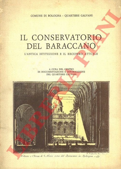 - - Il Conservatorio del Baraccano. L'antica istituzione e il recupero attuale.