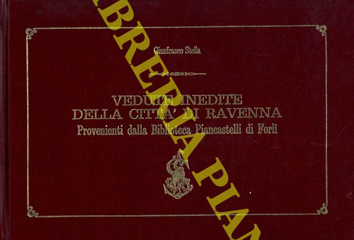 STELLA Gianfranco - - Vedute inedite della citt di Ravenna. Provenienti dalla Biblioteca Piancastelli di Forl