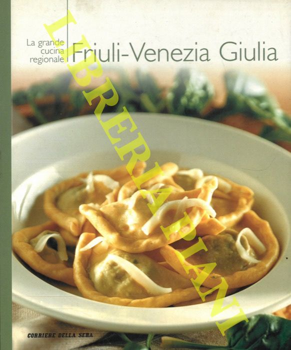AA.VV. - - La Grande Cucina Regionale. Friuli - Venezia Giulia.