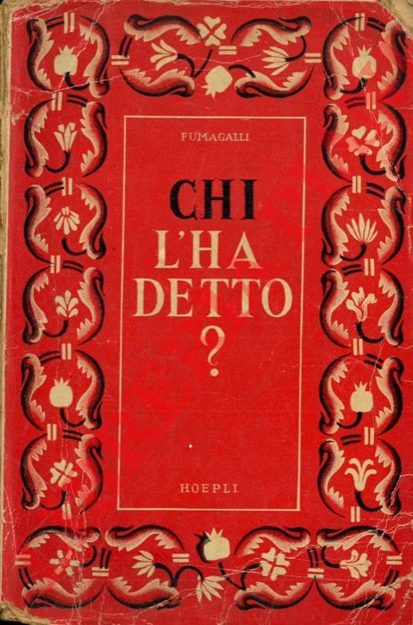 FUMAGALLI Giuseppe - - Chi l'ha detto? Tesoro di citazioni italiane e straniere, di origine letteraria e storica. Nona edizione.