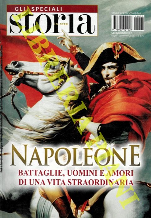 - - Napoleone. Battaglie uomini e amori di una vita straordinaria.