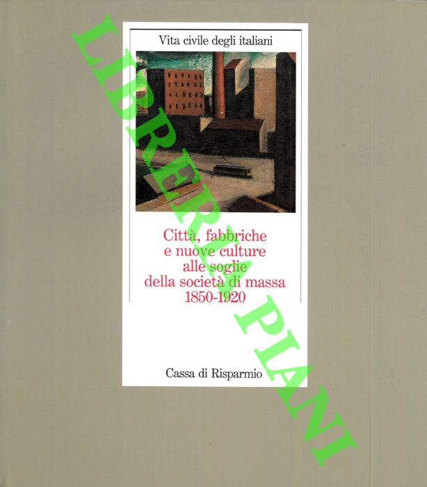 (DELLA PERUTA Franco) - - Citt, fabbriche e nuove culture alle soglie della societ di massa 1850-1920.