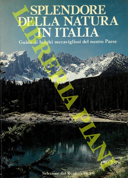 AA. VV. - - Splendore della natura in Italia. Guida ai luoghi meravigliosi del nostro Paese.