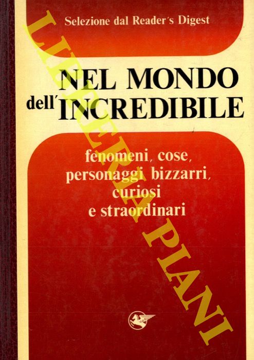 - - Nel mondo dell'incredibile. Fenomeni, cose, personaggi bizzarri, curiosi, straordinari.
