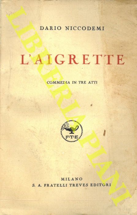 NICCODEMI Dario - - L'Aigrette. Commedia in tre atti.