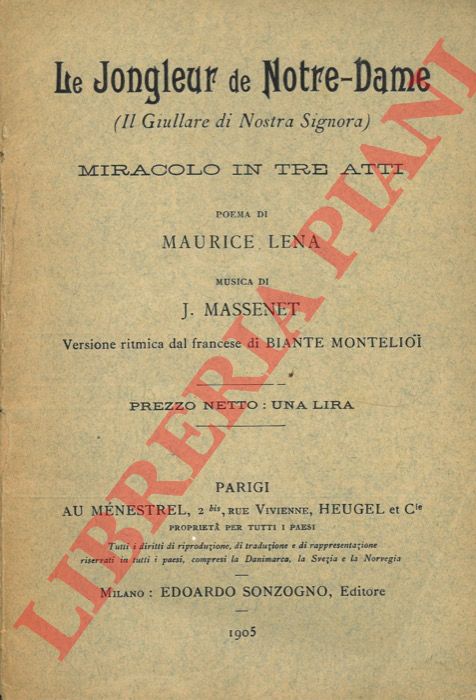 LENA Maurice - MASSENET J. - - Le jongleur de Notre-Dame (Il Giullare di Nostra Signora) . Miracolo in tre atti. Poema di Maurice Lena. Musica di J. Massenet. Versione ritmica dal francese di Biante Montelioi.
