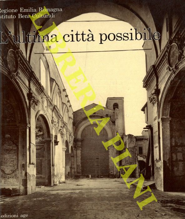 (FOSCHI Marina - MALACARNE Andrea - ORLANDI Piero) - - L'ultima citt possibile. Recupero del patrimonio architettonico a fini sociali e culturali nei centri storici dell'Emilia-Romagna.