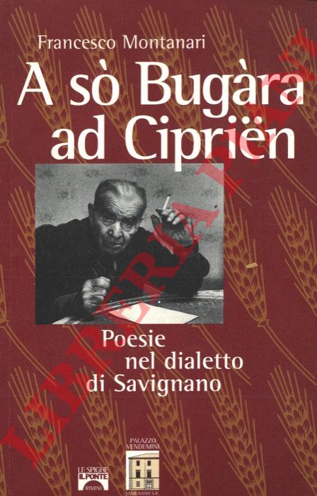 MONTANARI Francesco - - A s Bugra ad Ciprien. Poesie nel dialetto di Savignano.