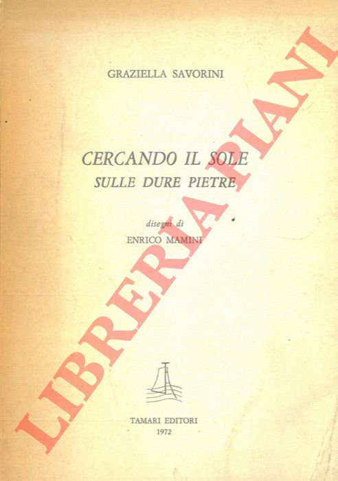 SAVORINI Graziella - - Cercando il sole sulle dure pietre.