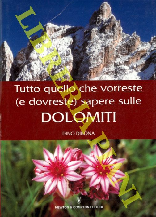 DIBONA Dino - - Tutto quello che vorreste (e dovreste) sapere sulle Dolomiti.