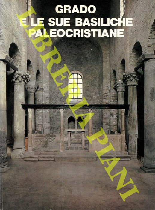 CUSCITO Giuseppe - - Grado e le sue basiliche paleocristiane.