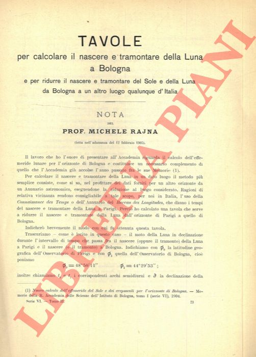 Tavole per calcolare il nascere e tramontare della Luna a Bologna e per ridurre il nascere e tramontare del Sole e della Luna da Bologna a un altro luogo qualunque d'Italia. - RAJNA Michele -