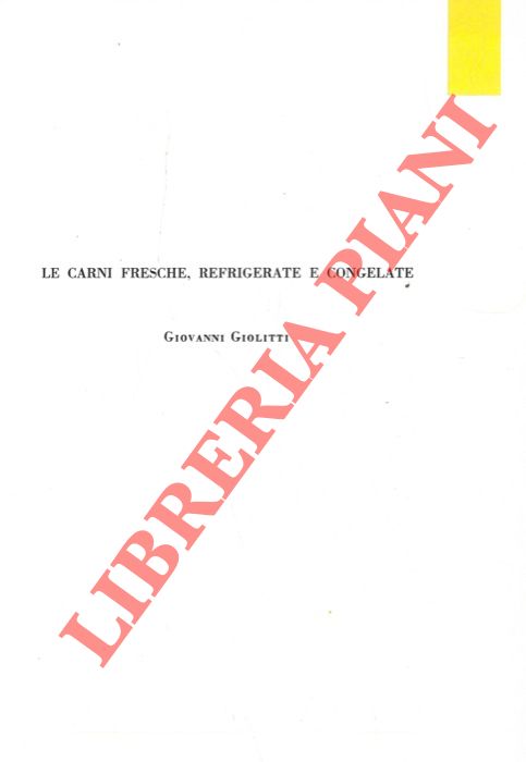 Le carni fresche refrigerate e congelate. - GIOLITTI Giovanni -
