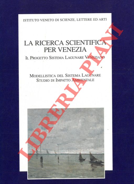- - La ricerca scientifica per Venezia. Il progetto Sistema Lagunare Veneziano. Vol. II. Tomo II. Modellistica del Sistema Lagunare. Studio di impatto ambientale.