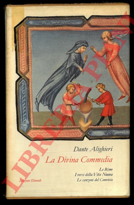 ALIGHIERI Dante - - La Divina Commedia. Le rime, i versi della Vita Nuova e le canzoni del Convivio.