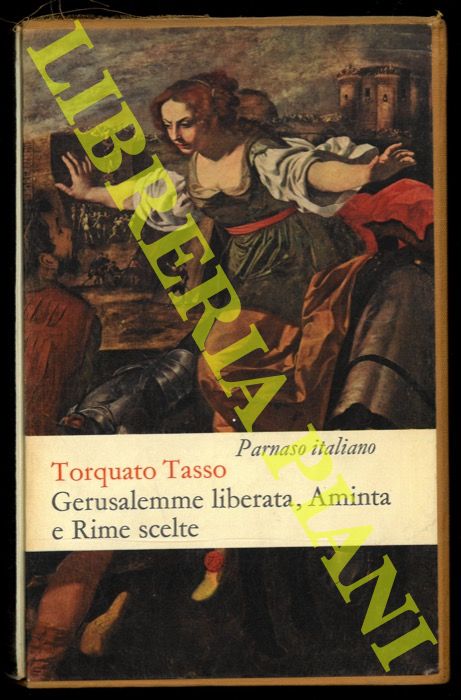 TASSO Torquato - - Gerusalemme liberata. Aminta, Rime scelte e versi dalla Gerusalemme conquistata, dal Rinaldo e dal Mondo Creato.