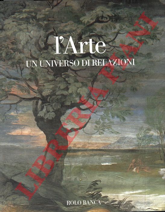 (EMILIANI Andrea - SCOLARO Michela) - - L'arte. Un universo di relazioni. Le mostre di Bologna 1950-2001.