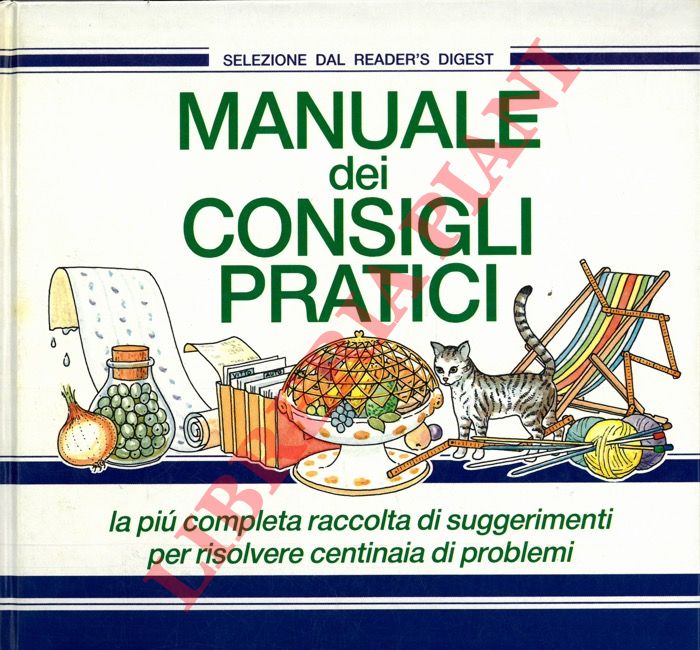 - - Manuale dei consigli pratici. La pi completa raccolta di suggerimenti per risolvere centinaia di problemi.