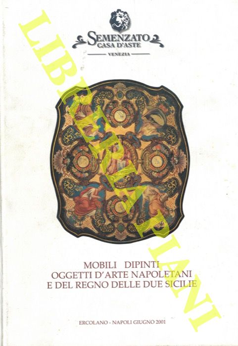 Semenzato. Casa d'Aste. Venezia - - Mobili dipinti oggetti d'arte napoletani e del Regno delle Due Sicilie.