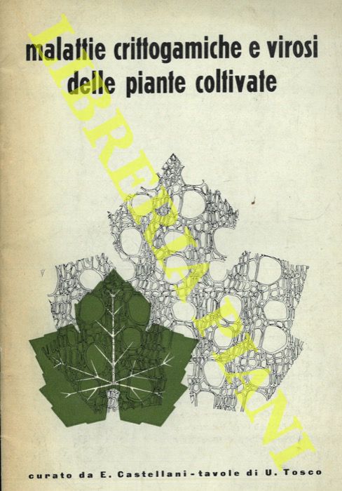 (CASTELLANI E. - TOSCO U.) - - Malattie crittogamiche e virosi delle piante coltivate.