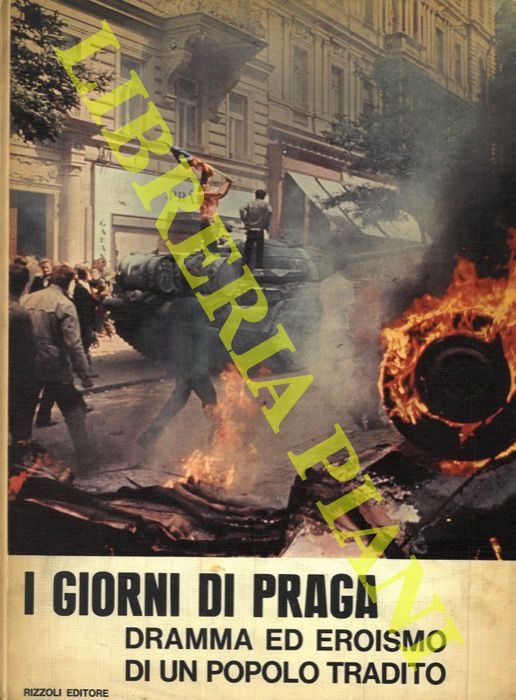 - - I giorni di Praga. Dramma ed eroismo di un popolo tradito.