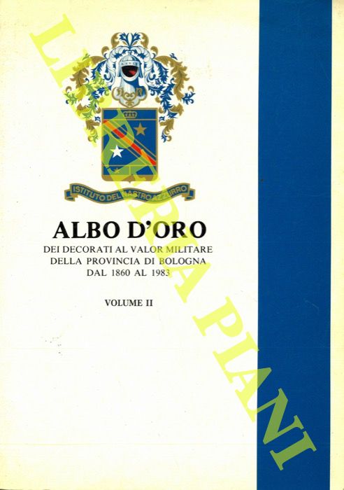 - - Albo d'oro dei decorati al valor militare della provincia di Bologna dal 1860 al 1983. Volume II.