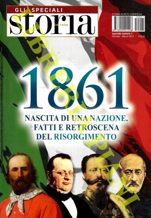 - - 1861. Nascita di una nazione. Fatti e retroscena del Risorgimento.
