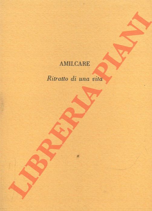 - - Amilcare. Ritratto di una vita.
