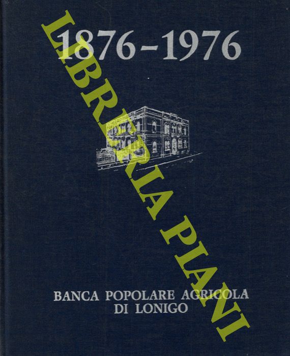 - - 1876-1976. Banca Popolare Agricola di Lonigo.