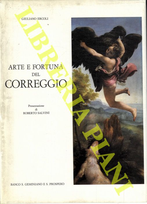ERCOLI Giuliano - - Arte e fortuna del Correggio. Presentazione di Roberto Salvini.