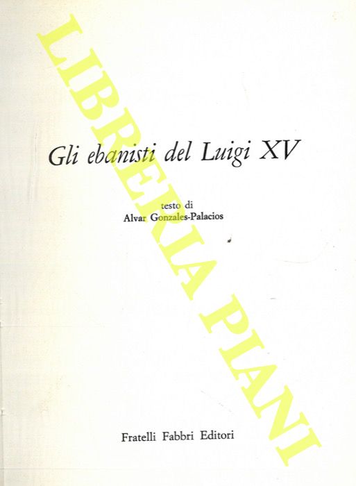 GONZALES-PALACIOS Alvar - - Gli ebanisti di Luigi XV.
