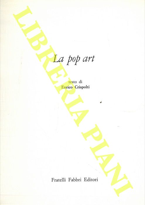 CRISPOLTI Enrico - - La pop art.