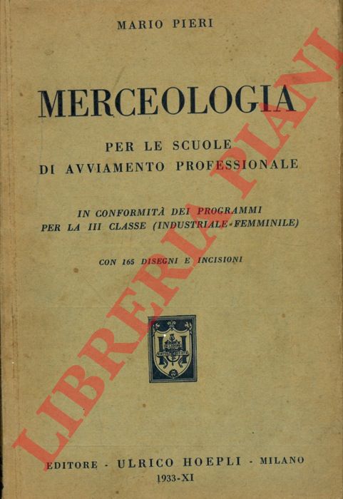 PIERI Mario - - Merceologia. Per le scuole di avviamento professionale in conformit dei programmi per la III Classe (Industriale Femminile) .