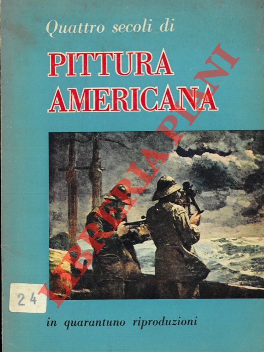 - - Quattro secoli di Pittura Americana in quarantuno riproduzioni.