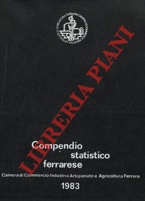 (TEODORI Maria Teresa - TREVISANI Anna Maria - BONFATTI Maria Pia) - - Compendio statistico ferrarese. 1983.