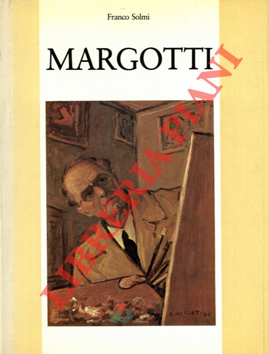 SOLMI Franco - - Anacleto Margotti. Mostra antologica realizzata con il patrocinio della Regione Emilia Romagna e la collaborazione del Comune di Bologna.