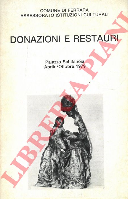 (VARESE Ranieri) - - Donazioni e restauri. Palazzo Schifanoia aprile/ottobre 1979.