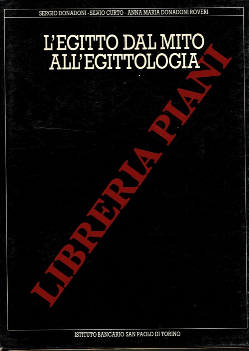 DONADONI Sergio - CURTO Silvio - DONADONI ROVERI Anna Maria - - L'Egitto dal mito all'egittologia