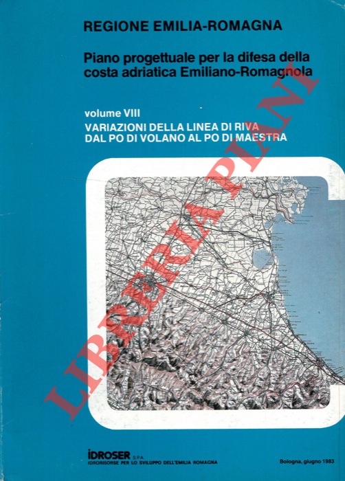 - - Variazione della linea di riva dal Po di Volano al Po di Maestra. (Piano progettuale per la difesa della costa adriatica Emiliano-Romagnola. Vol. VIII)