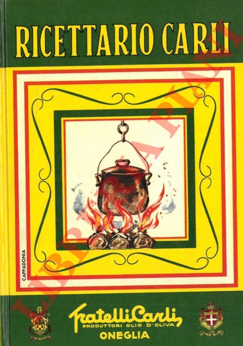 PETTINI Amedeo (gi Capo cuoco di Vittorio Emanuele III) - - Ricettario Carli. Manuale di igiene alimentare per la preparazione di vivande sane e gustose. Edizione del sessantennale 1911 - 1971.