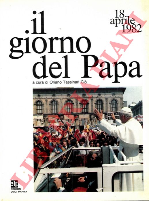 TASSINARI CLO' Oriano - - Il giorno del Papa. 18 aprile 1982.